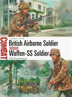 Britischer Luftlandesoldat vs. Waffen-SS-Soldat: Arnheim 1944 - British Airborne Soldier Vs Waffen-SS Soldier: Arnhem 1944