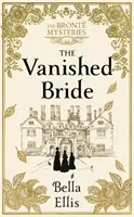 Vanished Bride - Gerüchte. Skandal. Gefahr. Die Bronte-Schwestern sind bereit, zu ermitteln... - Vanished Bride - Rumours. Scandal. Danger. The Bronte sisters are ready to investigate . . .