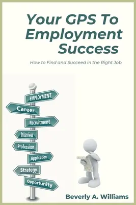 Ihr GPS zum beruflichen Erfolg: Wie Sie den richtigen Job finden und darin erfolgreich sind - Your GPS to Employment Success: How to Find and Succeed in the Right Job