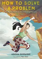 Wie man ein Problem löst: Der Aufstieg (und Fall) eines Bergsteiger-Champions - How to Solve a Problem: The Rise (and Falls) of a Rock-Climbing Champion