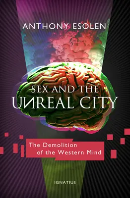 Sex und die unwirkliche Stadt: Der Abriss des westlichen Geistes - Sex and the Unreal City: The Demolition of the Western Mind