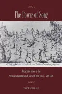Die Macht des Gesangs: Musik und Tanz in den Missionsgemeinschaften von Nord-Neuspanien, 1590-1810 - The Power of Song: Music and Dance in the Mission Communities of Northern New Spain, 1590-1810