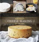 Handwerkliche Käseherstellung zu Hause: Techniken und Rezepte für die Herstellung von Weltklasse-Käse - Artisan Cheese Making at Home: Techniques & Recipes for Mastering World-Class Cheeses