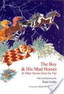 Der Junge und seine Schlammpferde: und andere Geschichten aus dem Tipi - The Boy & His Mud Horses: & Other Stories from the Tipi