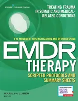 Eye Movement Desensitization and Reprocessing (Emdr) Therapy Skripted Protocols and Summary Sheets: Behandlung von Traumata in somatischen und medizinischen Kontexten - Eye Movement Desensitization and Reprocessing (Emdr) Therapy Scripted Protocols and Summary Sheets: Treating Trauma in Somatic and Medical Related Con