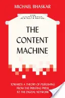 Die Inhaltsmaschine: Eine Theorie des Publizierens von der Druckerpresse bis zum digitalen Netz - The Content Machine: Towards a Theory of Publishing from the Printing Press to the Digital Network