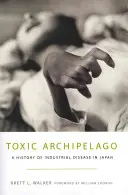 Toxischer Archipel: Eine Geschichte der Industriekrankheiten in Japan - Toxic Archipelago: A History of Industrial Disease in Japan