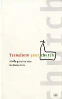 Transformieren Sie Ihre Kirche: 50 ganz praktische Schritte - Transform Your Church: 50 Very Practical Steps