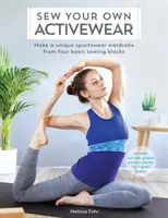 Nähen Sie Ihre eigene Activewear: Einzigartige Sportbekleidung aus vier Grundbausteinen nähen - Sew Your Own Activewear: Make a Unique Sportswear Wardrobe from Four Basic Sewing Blocks