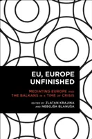 EU, das unvollendete Europa: Die Vermittlung zwischen Europa und dem Balkan in einer Zeit der Krise - EU, Europe Unfinished: Mediating Europe and the Balkans in a Time of Crisis