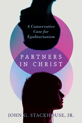 Partner in Christus: Ein konservatives Plädoyer für den Egalitarismus - Partners in Christ: A Conservative Case for Egalitarianism