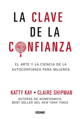 La Clave de la Confianza: Kunst und Wissenschaft des Selbstbewusstseins für Frauen - La Clave de la Confianza: El Arte Y La Ciencia de la Autoconfianza Para Mujeres