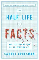 Die Halbwertszeit von Fakten: Warum alles, was wir wissen, ein Verfallsdatum hat - The Half-Life of Facts: Why Everything We Know Has an Expiration Date