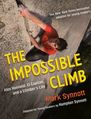 Die unmögliche Besteigung (Adaption für junge Leser): Alex Honnold, El Capitan und das Leben eines Bergsteigers - The Impossible Climb (Young Readers Adaptation): Alex Honnold, El Capitan, and a Climber's Life