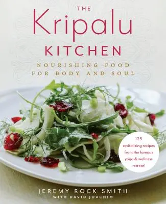 Die Kripalu-Küche: Nährende Nahrung für Körper und Seele: Ein Kochbuch - The Kripalu Kitchen: Nourishing Food for Body and Soul: A Cookbook