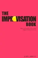 Das Improvisationsbuch: Wie man erfolgreich Improvisationssitzungen durchführt - The Improvisation Book: How to Conduct Successful Improvisation Sessions