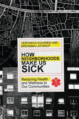 Wie Nachbarschaften uns krank machen: Wiederherstellung von Gesundheit und Wohlbefinden in unseren Gemeinden - How Neighborhoods Make Us Sick: Restoring Health and Wellness to Our Communities