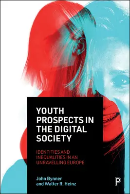 Jugendperspektiven in der digitalen Gesellschaft: Identitäten und Ungleichheiten in einem sich wandelnden Europa - Youth Prospects in the Digital Society: Identities and Inequalities in an Unravelling Europe