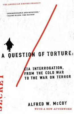 Eine Frage der Folter: CIA-Verhöre, vom Kalten Krieg bis zum Krieg gegen den Terror - A Question of Torture: CIA Interrogation, from the Cold War to the War on Terror