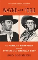 Wayne und Ford: Die Filme, die Freundschaft und die Entstehung eines amerikanischen Helden - Wayne and Ford: The Films, the Friendship, and the Forging of an American Hero