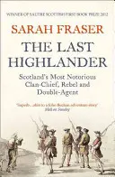 Der letzte Highlander: Schottlands berüchtigtster Clanchef, Rebell und Doppelagent - The Last Highlander: Scotland's Most Notorious Clan Chief, Rebel & Double Agent