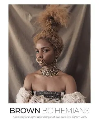 Braune Bohemiens: Zu Ehren des Lichts und der Magie unserer kreativen Gemeinschaft - Brown Bohemians: Honoring the Light and Magic of Our Creative Community