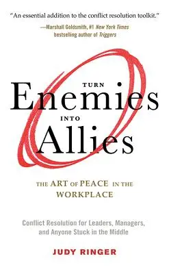 Feinde in Verbündete verwandeln: Die Kunst des Friedens am Arbeitsplatz (Konfliktlösung für Führungskräfte, Manager und alle, die in der Mitte feststecken) - Turn Enemies Into Allies: The Art of Peace in the Workplace (Conflict Resolution for Leaders, Managers, and Anyone Stuck in the Middle)