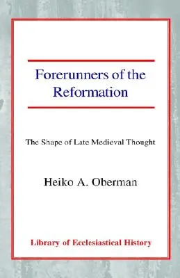 Vorläufer der Reformation: Die Gestalt des spätmittelalterlichen Denkens - Forerunners of the Reformation: The Shape of Late Medieval Thought