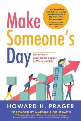 Make Someone's Day: Eine denkwürdige Führungspersönlichkeit in Beruf und Leben werden - Make Someone's Day: Becoming a Memorable Leader in Work and Life