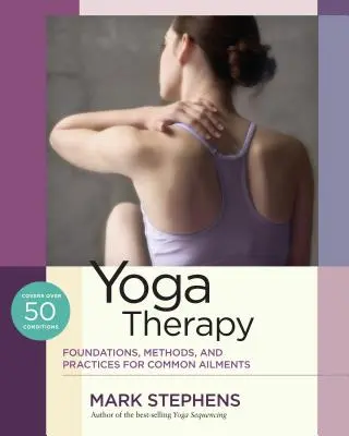 Yoga-Therapie: Grundlagen, Methoden und Praktiken für häufige Beschwerden - Yoga Therapy: Foundations, Methods, and Practices for Common Ailments