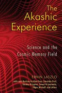 Die Akasha-Erfahrung: Die Wissenschaft und das kosmische Gedächtnisfeld - The Akashic Experience: Science and the Cosmic Memory Field