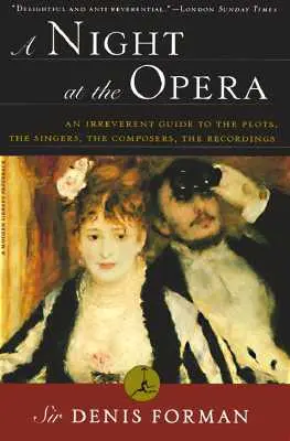 Ein Abend in der Oper: Ein respektloser Leitfaden zu den Plots, den Sängern, den Komponisten und den Aufnahmen - A Night at the Opera: An Irreverent Guide to the Plots, the Singers, the Composers, the Recordings