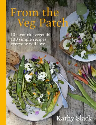 Aus dem Gemüsebeet: 10 Lieblingsgemüse, 100 einfache Rezepte, die jeder liebt - From the Veg Patch: 10 Favourite Vegetables, 100 Simple Recipes Everyone Will Love
