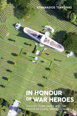 Zu Ehren der Kriegshelden: Colin St. Clair Oakes und die Gestaltung des Kriegerdenkmals von Kranji - In Honour of War Heroes: Colin St Clair Oakes and the Design of Kranji War Memorial
