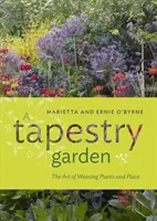 Ein Gobelin-Garten: Die Kunst des Webens von Pflanzen und Orten - A Tapestry Garden: The Art of Weaving Plants and Place