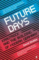 Future Days - Krautrock und der Aufbau des modernen Deutschlands (Stubbs David (Mitherausgeber)) - Future Days - Krautrock and the Building of Modern Germany (Stubbs David (Associate Editor))