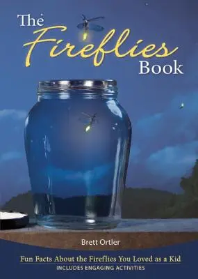 Das Glühwürmchen-Buch: Wissenswertes über die Glühwürmchen, die Sie als Kind geliebt haben - The Fireflies Book: Fun Facts about the Fireflies You Loved as a Kid