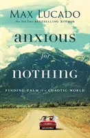 Besorgt um nichts: Ruhe finden in einer chaotischen Welt - Anxious for Nothing: Finding Calm in a Chaotic World