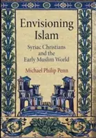 Die Vorstellung vom Islam: Syrische Christen und die frühe muslimische Welt - Envisioning Islam: Syriac Christians and the Early Muslim World