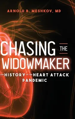 Auf der Jagd nach dem Witwenmacher: Die Geschichte der Herzinfarktpandemie - Chasing the Widowmaker: The History of the Heart Attack Pandemic