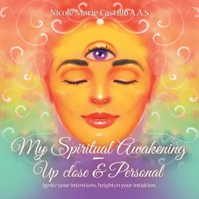 Mein spirituelles Erwachen - hautnah und persönlich: Entfache deine Intentionen, steigere deine Intuition. - My Spiritual Awakening - up Close & Personal: Ignite Your Intentions, Heighten Your Intuition.