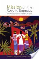 Mission auf dem Weg nach Emmaus: Konstanten, Kontexte und prophetischer Dialog - Mission on the Road to Emmaus: Constants, Context, and Prophetic Dialogue