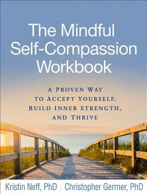 Das Arbeitsbuch des achtsamen Selbstmitgefühls: Ein bewährter Weg, sich selbst zu akzeptieren, innere Stärke zu entwickeln und zu gedeihen - The Mindful Self-Compassion Workbook: A Proven Way to Accept Yourself, Build Inner Strength, and Thrive