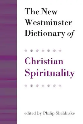 Das Neue Westminster-Wörterbuch der christlichen Spiritualität - The New Westminster Dictionary of Christian Spirituality