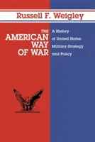 The American Way of War: Eine Geschichte der Militärstrategie und -politik der Vereinigten Staaten - The American Way of War: A History of United States Military Strategy and Policy