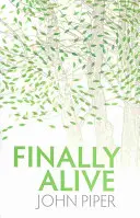 Endlich lebendig: Was geschieht, wenn wir wiedergeboren werden? - Finally Alive: What Happens When We Are Born Again?