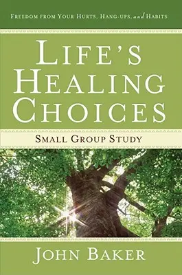 Life's Healing Choices Small Group Study: Freiheit von Verletzungen, Verkrampfungen und Gewohnheiten - Life's Healing Choices Small Group Study: Freedom from Your Hurts, Hang-Ups, and Habits