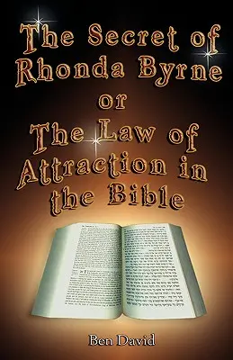 Das Geheimnis von Rhonda Byrne oder das Gesetz der Anziehung in der Bibel - The Secret of Rhonda Byrne or the Law of Attraction in the Bible