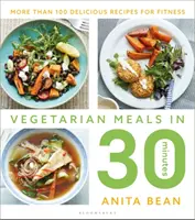 Vegetarische Mahlzeiten in 30 Minuten: Mehr als 100 leckere Rezepte für die Fitness - Vegetarian Meals in 30 Minutes: More Than 100 Delicious Recipes for Fitness