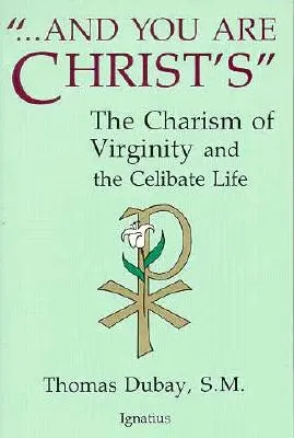 Und du gehörst Christus: Das Charisma der Jungfräulichkeit und das zölibatäre Leben - And You Are Christ's: The Charism of Virginity and the Celibate Life
